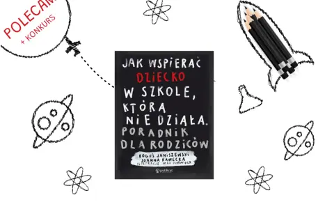 Książka "Jak wspierać dziecko w szkole, która nie działa" to poradnik dla rodziców. W tle rysunki rakiety, planet i atomów.