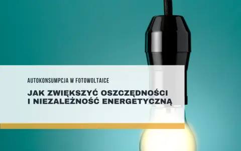 Żarówka symbolizuje energię, a tekst "Autokonsumpcja w fotowoltaice" sugeruje, jak zwiększyć oszczędności i niezależność energetyczną.
