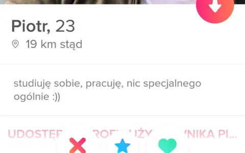 Piotr, 23, 19 km stąd. Studiuję, pracuję, nic specjalnego. Szukasz śmieszny opis na portal randkowy? Może to właśnie ja!