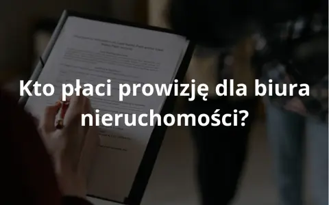 Prowizja dla biura nieruchomości: Kto płaci i jak obniżyć koszty?