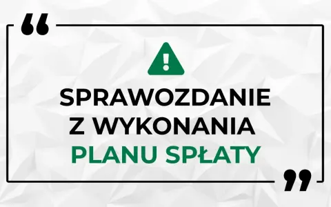 Sprawozdanie z wykonania planu spłaty - kluczowy dokument dla wierzyciela.
