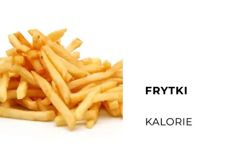 Frytki ile kalorii? Sprawdź, ile naprawdę mają kalorii!