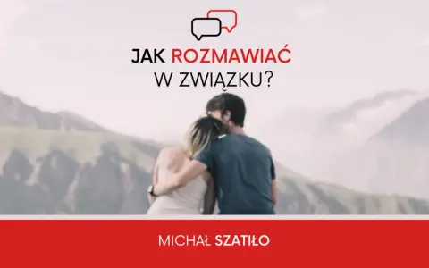 Jak rozmawiać w związku, aby uniknąć konfliktów i zrozumieć się lepiej