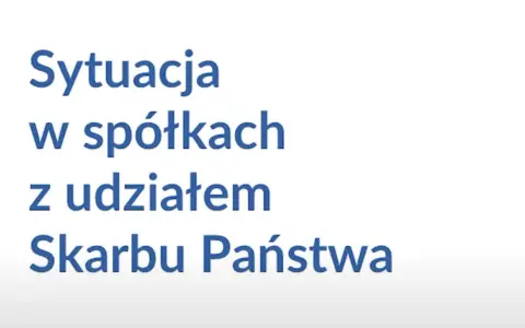 Sytuacja w spółkach z udziałem Skarbu Państwa. Analiza kondycji i wyzwań.