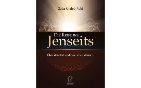 Buchcover "Die Reise ins Jenseits" von Gada Khaled-Rubi. Erklärt die Bedeutung von Akhirah, dem Leben nach dem Tod.