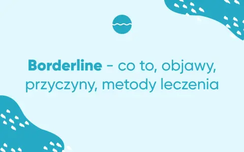 Borderline – co to, objawy, przyczyny, metody leczenia. Zrozumienie osobowości borderline to pierwszy krok do wsparcia.