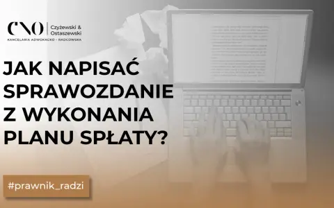 Jak napisać roczne sprawozdanie upadłego składane w toku wykonywania planu spłaty? Porady prawne.