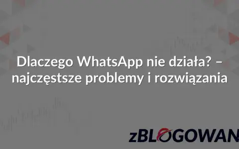 Dlaczego WhatsApp nie działa? Najczęstsze problemy i rozwiązania awarii WhatsApp. Logo zBLOGOWANI.