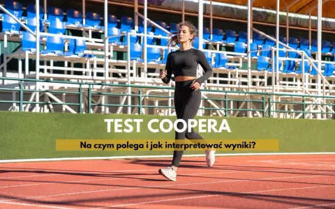 Kobieta biegnie na bieżni stadionu. Na ekranie widnieje napis "TEST COOPERA Na czym polega i jak interpretować wyniki?".