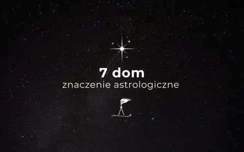 Gwiazdy na nocnym niebie, symbol gwiazdy, cyfra 7 i napis "7 dom znaczenie astrologiczne".