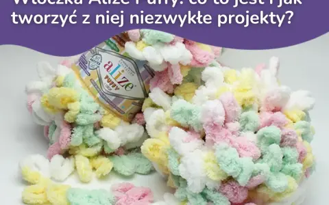 Kolorowa włóczka Alize Puffy z pętelkami, idealna do tworzenia miękkich, puszystych wzorów.