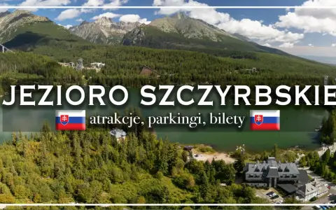 Jezioro Szczyrbskie otoczone lasami i górami, z widocznymi atrakcjami, parkingami i biletami.