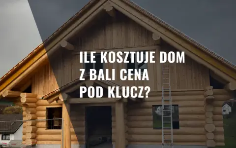 Dom z bali w budowie. Tekst: "Ile kosztuje dom z bali cena pod klucz?".