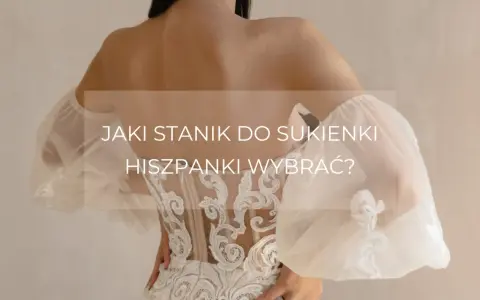 Jaki stanik do sukienki hiszpanki, aby uniknąć widocznych ramiączek?