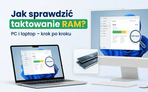 Sprawdź taktowanie RAM na laptopie i PC. Zobacz, jak szybko działa pamięć RAM, dzięki tej instrukcji krok po kroku.