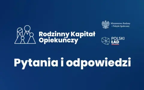 Rodzinny kapitał opiekuńczy: pytania i odpowiedzi. Logo Ministerstwa Rodziny i Polityki Społecznej oraz Polskiego Ładu.