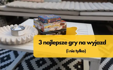 Na stole leżą gry "Kapibary Herbaciary", "Uredna Mapa" i "Mexican Train". Idealne na wyjazd!