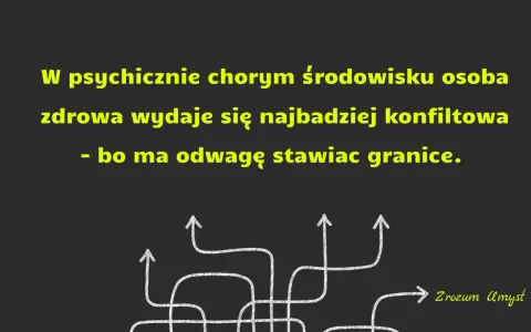 W psychicznie chorym środowisku osoba zdrowa wydaje się konfliktowa, bo ma odwagę stawiać granice. To dlatego były chce utrzymywać kontakt.