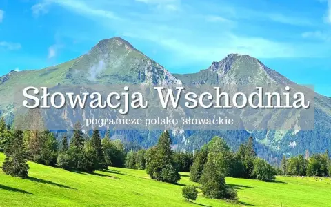 Słowacja Wschodnia, piękne góry gdzie jechać na wakacje. Zielone łąki i skaliste szczyty.
