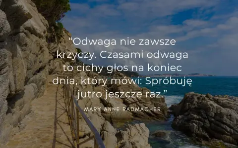 Mądre cytaty na pożegnanie: "Odwaga nie zawsze krzyczy. Czasami to cichy głos na koniec dnia, który mówi: Spróbuję jutro jeszcze raz.
