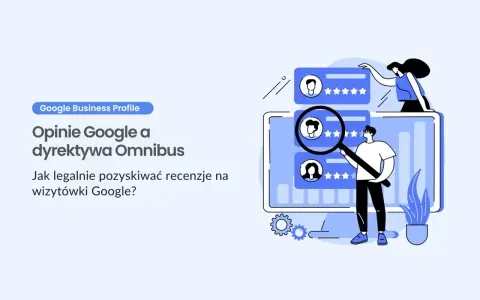 Ilustracja przedstawia analizę opinii Google w kontekście dyrektywy Omnibus. GSP, czyli Google Business Profile, to klucz do legalnego zdobywania recenzji.