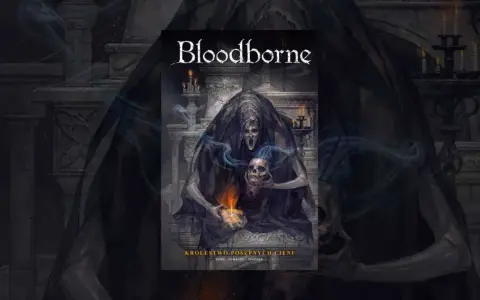 Mroczna postać w czarnej szacie, przypominająca zjawę z baśni Andersena o cieniu, trzyma czaszkę i płonącą świecę. Tytuł "Bloodborne" i "Królestwo Posepnych Cieni" sugerują mroczną opowieść.