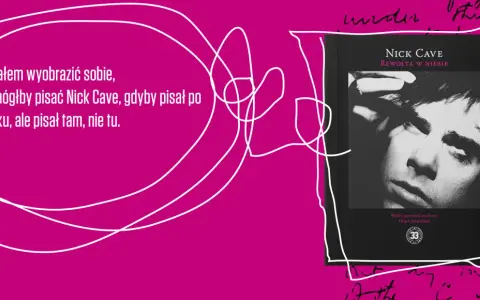 Okładka książki "Rewolta w niebie" Nicka Cave'a. Tekst: "Chciałem wyobrazić sobie, jak mógłby pisać Nick Cave, gdyby pisał po polsku, ale pisał tam, nie tu.