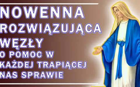 Nowenna Rozwiązująca Węzły o pomoc w każdej trapiącej nas sprawie. Matka Boża w błękitnym płaszczu wyciąga dłonie.