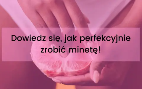 Dłonie trzymające przekrojonego grejpfruta. Napis: "Dowiedz się, jak perfekcyjnie zrobić minetę!".