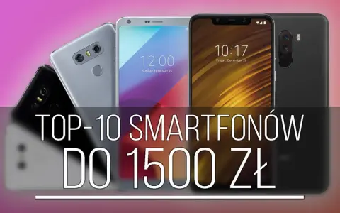Jaki smartfon do 1500 z dobrym aparatem? Oto najlepsze wybory
