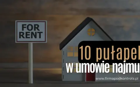 Model domu z tabliczką "For Rent" i napisem "10 pułapek w umowie najmu".