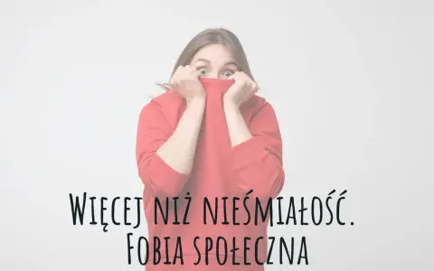 Przerażona nastolatka ukrywa twarz w bluzie. Tekst: "Więcej niż nieśmiałość. Fobia społeczna".