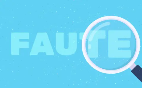 Une loupe examine le mot "FAUTE" sur fond bleu, au cas où une erreur se cacherait.