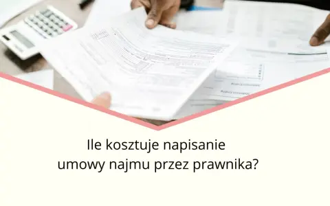 Ile kosztuje napisanie umowy najmu przez prawnika i co warto wiedzieć?