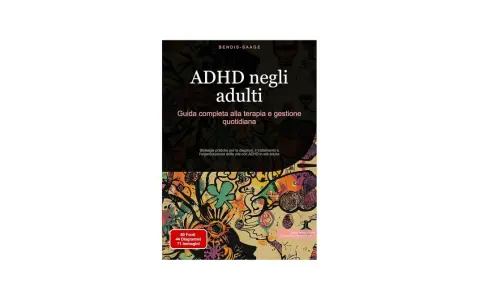 Copertina libro "ADHD negli adulti": guida completa alla terapia e gestione quotidiana. Strategie pratiche per diagnosi, trattamento e organizzazione della vita con ADHD.