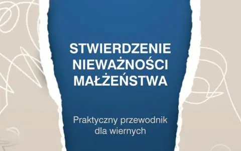 Stwierdzenie nieważności małżeństwa. Praktyczny przewodnik dla wiernych, który pomoże zrozumieć proces rozwodu kościelnego.