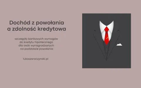 Dochód z powołania a zdolność kredytowa. Bankowe wymogi do kredytu hipotecznego dla osób wynagradzanych na podstawie powołania.
