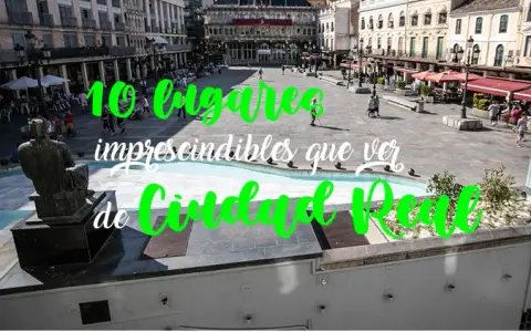 Sitios para visitar en Ciudad Real que no te puedes perder