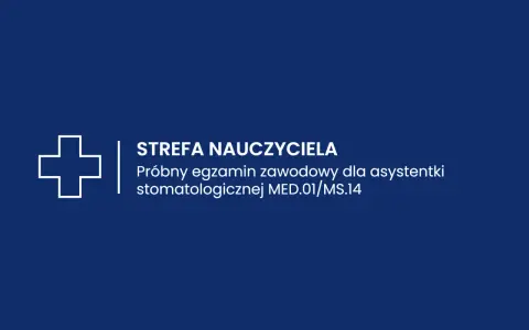 Strefa Nauczyciela: próbne egzaminy zawodowe online dla asystentki stomatologicznej.