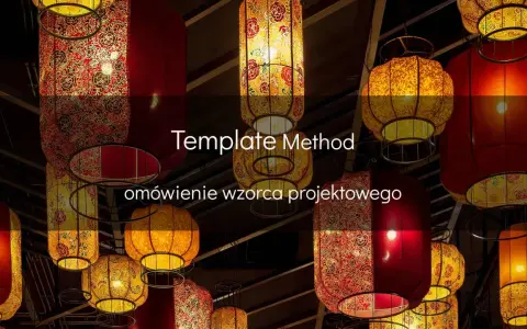 Wzorzec projektowy **Template Method** w otoczeniu chińskich lampionów.
