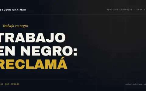 Estudio Chaiman: ¿Estás sufriendo trabajo en negro? Reclamá tus multas. Abogados laborales en CABA y GBA.