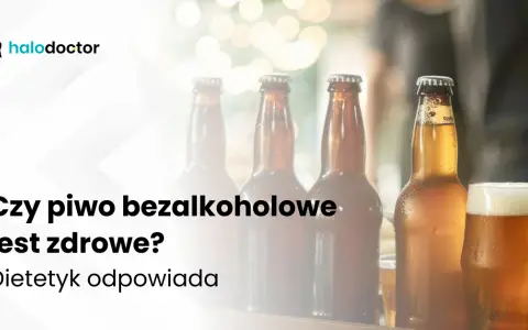 Piwo bezalkoholowe: zdrowe czy nie? Poznaj prawdę i skład.