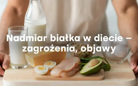 Produkty bogate w białko: mleko, ser, jajka, kurczak, awokado, fasola. Nadmiar białka w diecie może być szkodliwy.