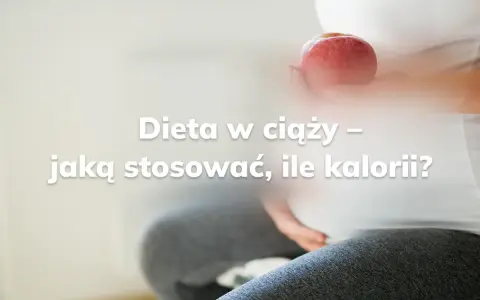Ile kalorii w ciąży: jak dostosować dietę do trymestrów?