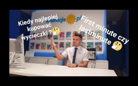 Tanie wycieczki: First Minute czy Last Minute? Oszczędź na wakacjach!