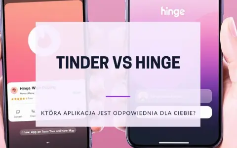 Porównanie Tinder vs Hinge. Która aplikacja randkowa jest dla Ciebie alternatywą dla Tindera?