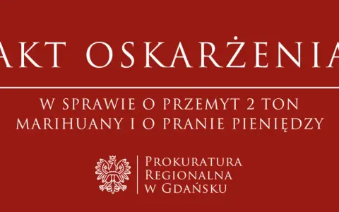 Akt oskarżenia w sprawie przemytu 2 ton marihuany i prania pieniędzy, Prokuratura Regionalna w Gdańsku.