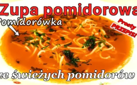 Jak zrobić zupę pomidorową ze świeżych pomidorów - prosta i smaczna receptura