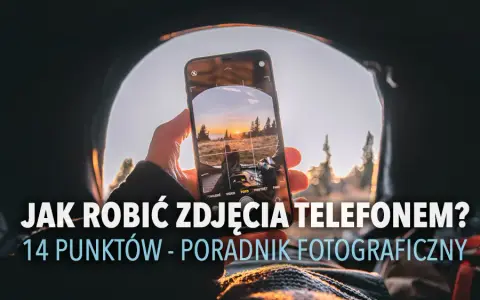 Jak poprawić jakość aparatu w telefonie i uzyskać lepsze zdjęcia