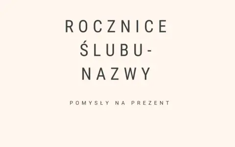 Rocznice ślubu nazwy i pomysły na prezent.